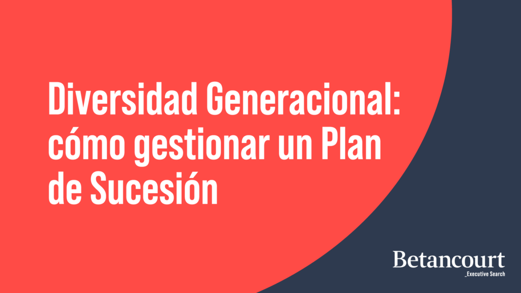 Diversidad Generacional: cómo gestionar un Plan de Sucesión