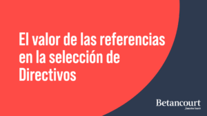 El valor de las referencias en la selección de Directivos
