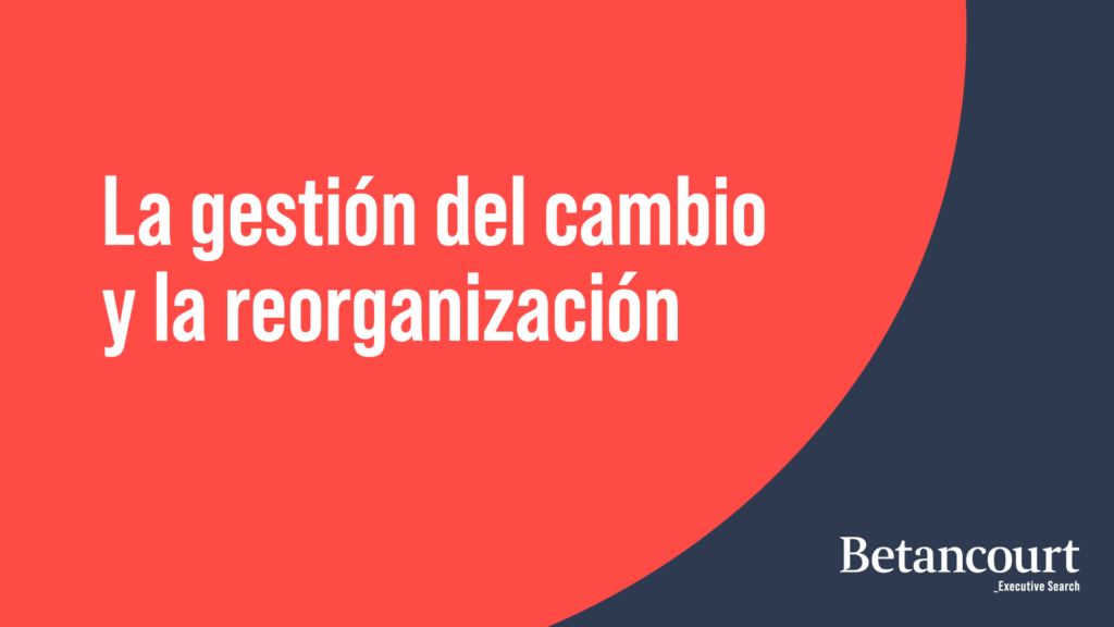 La gestión del cambio y la reorganización